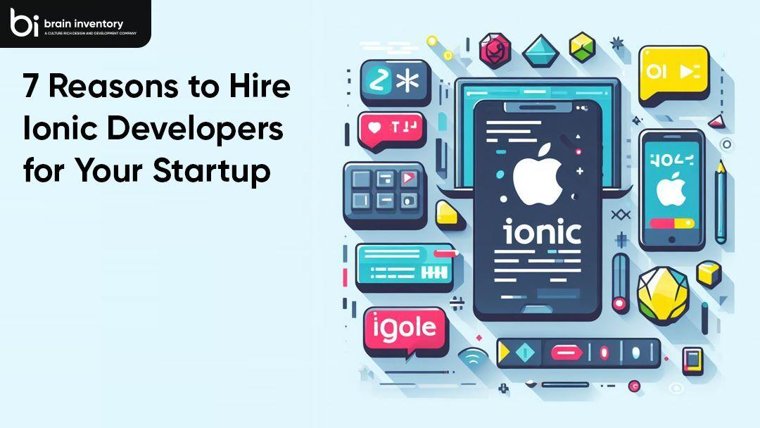 7 Reasons to Hire Ionic Developers for Your Startup