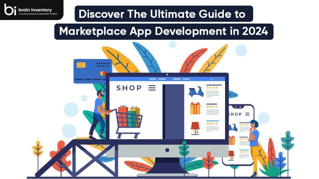 Discover The Ultimate Guide to Marketplace App Development in 2024