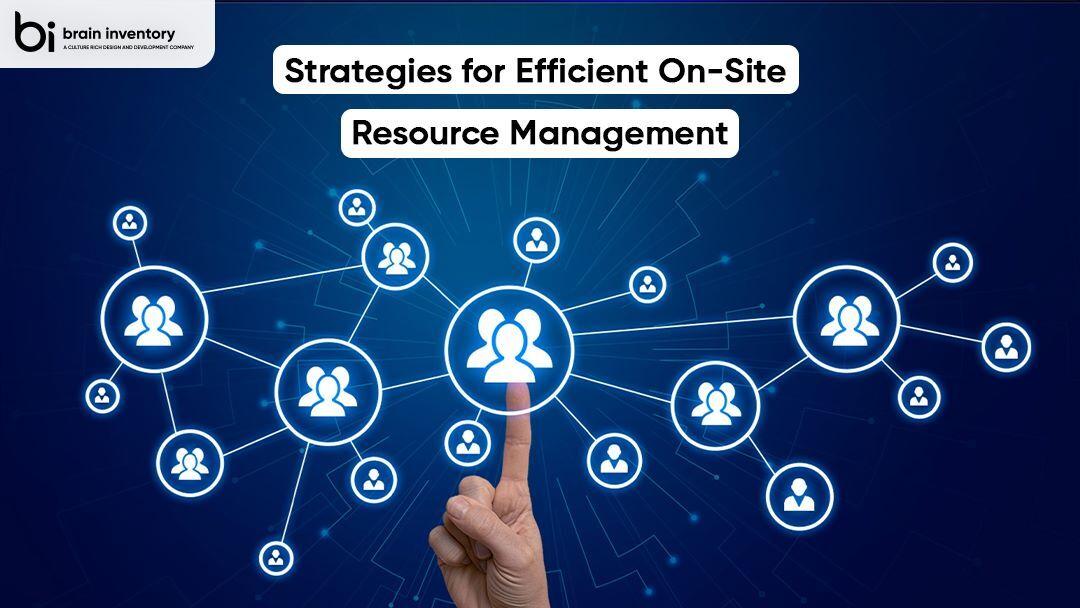 Strategies for Efficient On-Site Resource Management