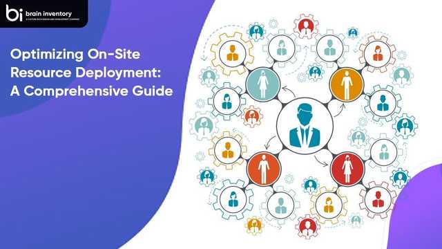 Optimizing On-Site Resource Deployment: A Comprehensive Guide