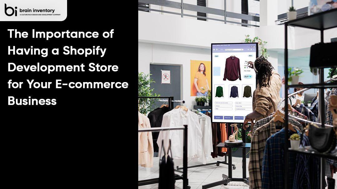 The Importance of Having a Shopify Development Store for Your E-commerce Business