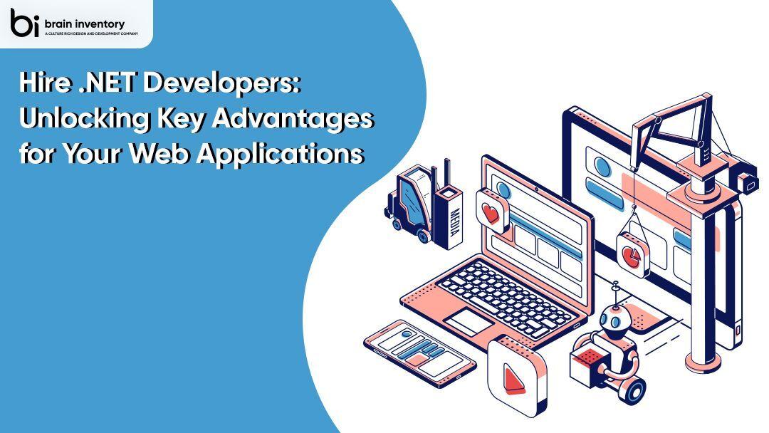 Hire .NET Developers: Unlocking Key Advantages for Your Web Applications