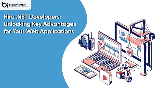 Hire .NET Developers: Unlocking Key Advantages for Your Web Applications