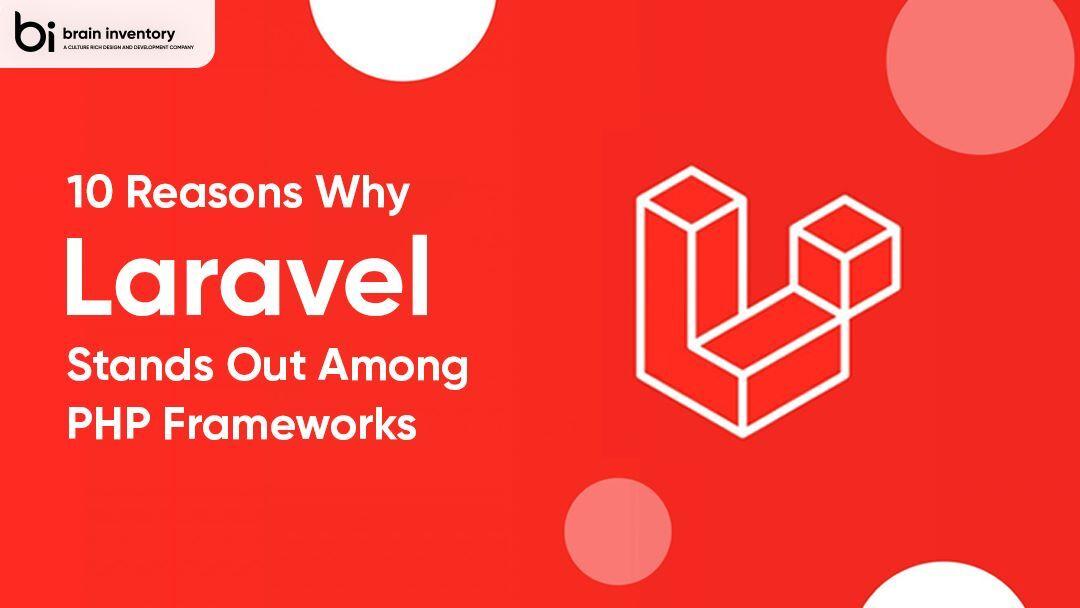 10 Reasons Why Laravel Stands Out Among PHP Frameworks