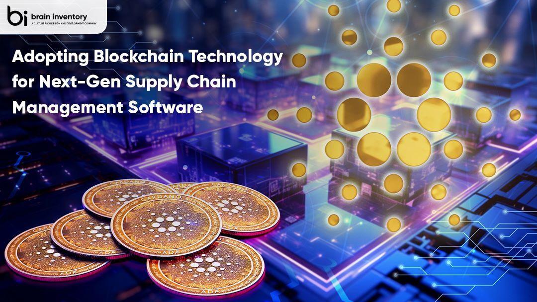 Adopting Blockchain Technology for Next-Gen Supply Chain Management Software