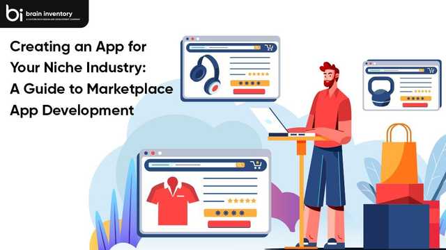 Creating an App for Your Niche Industry: A Guide to Marketplace App Development