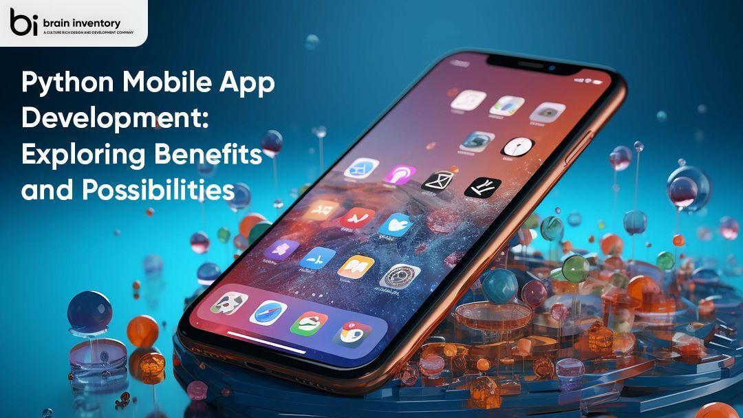 Python Mobile App Development: Exploring Benefits and Possibilities