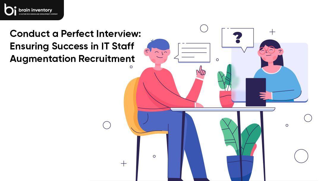 Conduct a Perfect Interview: Ensuring Success in IT Staff Augmentation Recruitment