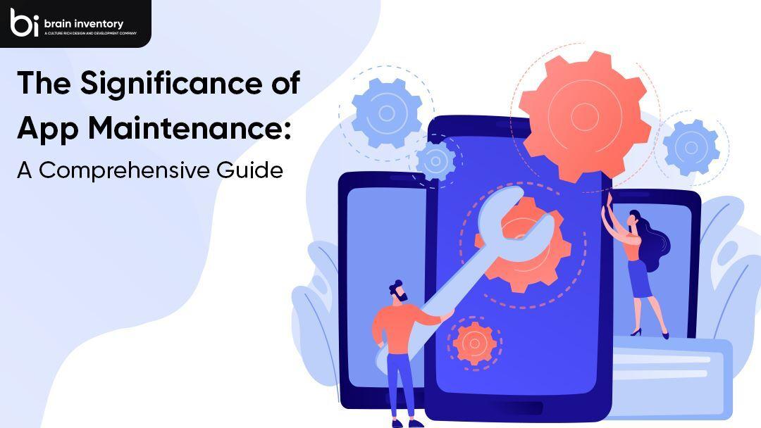 The Significance of App Maintenance: A Comprehensive Guide