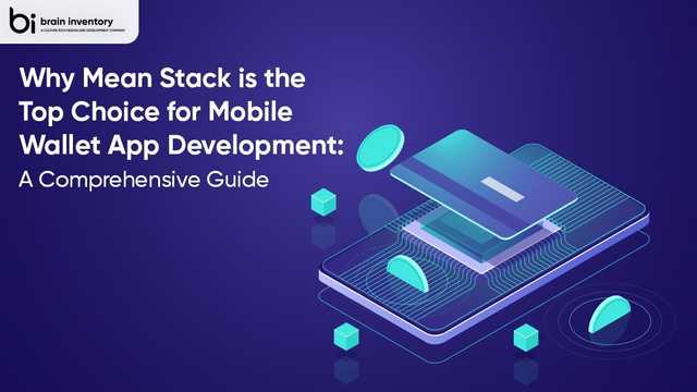 Why Mean Stack is the Top Choice for Mobile Wallet App Development: A Comprehensive Guide