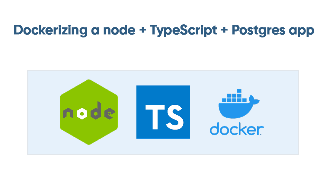Dockerizing a Node + Typescript +Postgres App