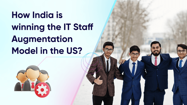 How India is winning the IT Staff Augmentation Model in the US?
