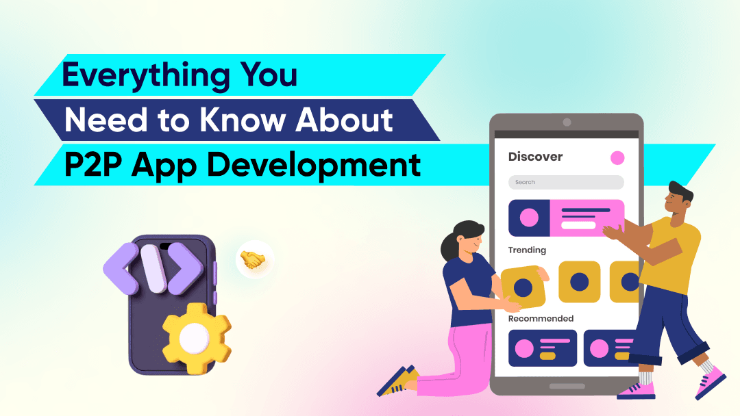 Everything You Need to Know About P2P App Development
