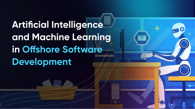 Artificial Intelligence and Machine Learning in Offshore Software Development