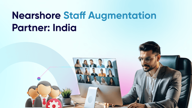 Nearshore Staff Augmentation Partner: India