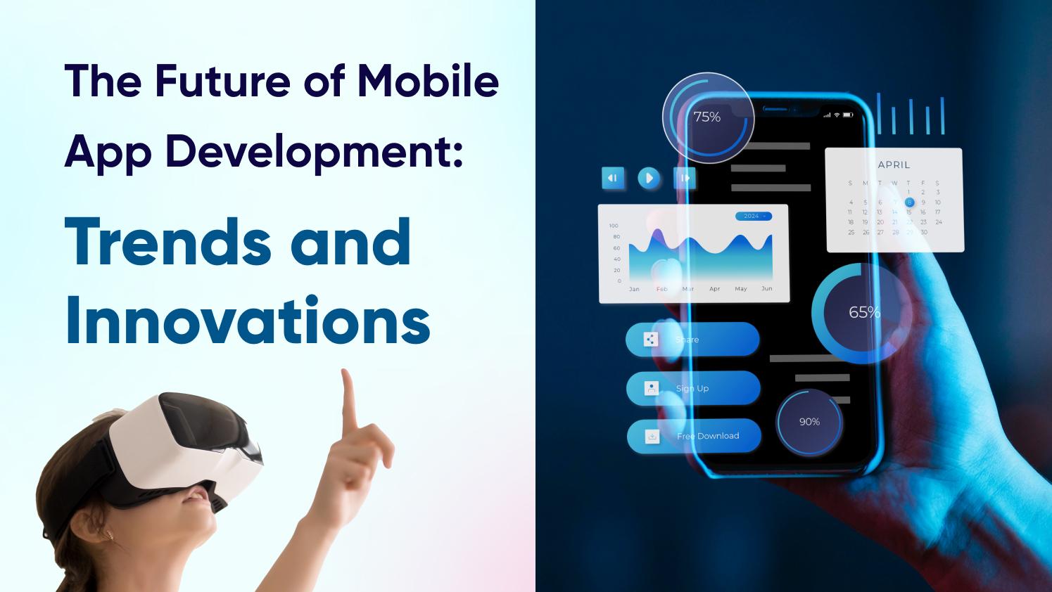 The Future of Mobile App Development: Trends and Innovations