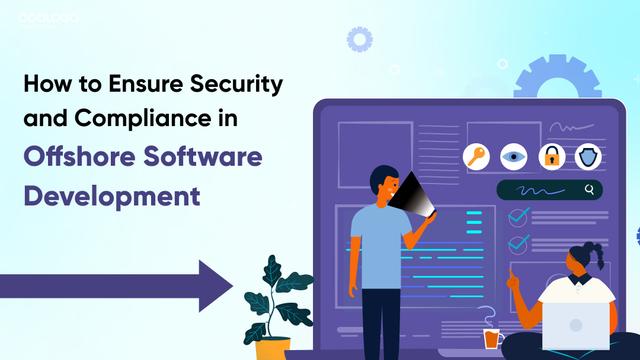 How to Ensure Security and Compliance in Offshore Software Development