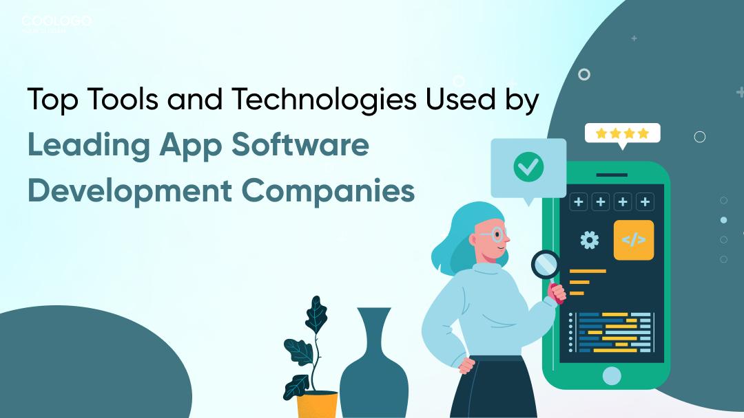 Top Tools and Technologies Used by Leading App Software Development Companies
