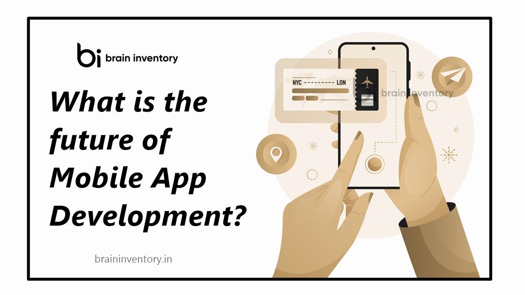 What is the future of mobile app development?
