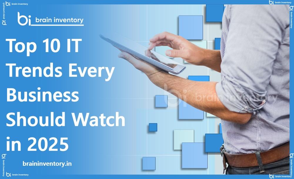 Top 10 IT Trends Every Business Should Watch in 2025