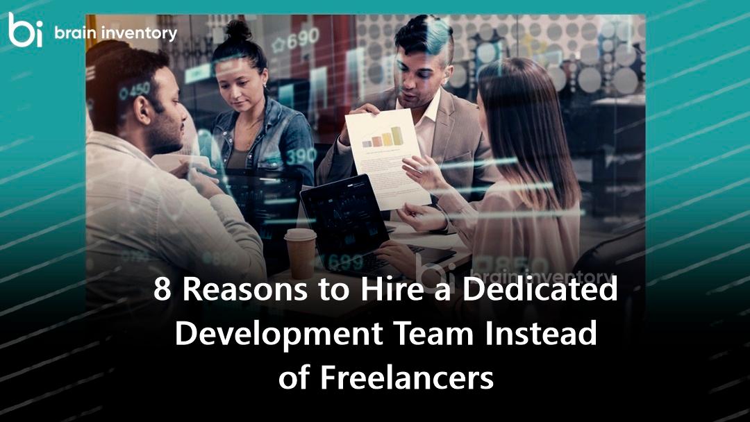 8 Reasons to Hire a Dedicated Development Team Instead of Freelancers