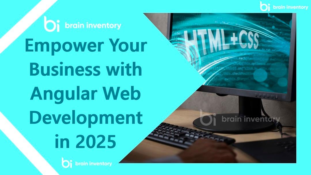Empower Your Business with Angular Web Development in 2025