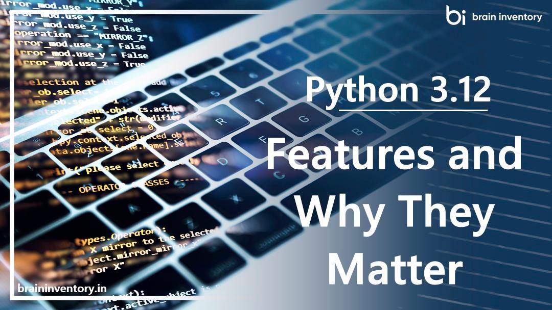 Python 3.12 Features and Why They Matter