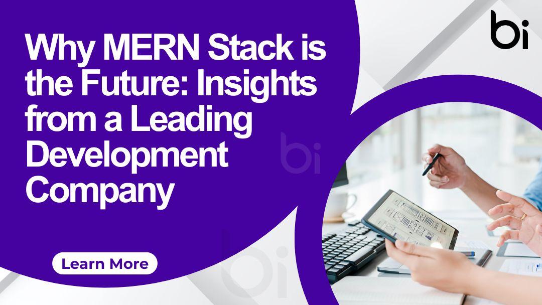 Why MERN Stack is the Future: Insights from a Leading Development Company